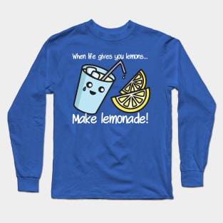 When life gives you lemons… make lemonade! Long Sleeve T-Shirt